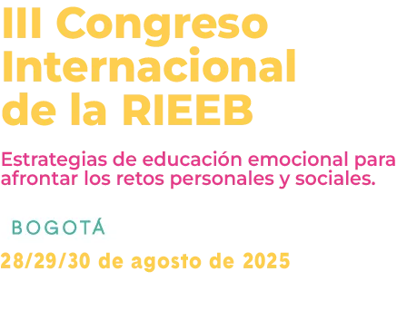 III Congreso
    Inernacional
    de la RIEEB - Estrategias de educación emocional para afrontar los retos personales y sociales Bogotá 28/29/30 de agosto de 2025